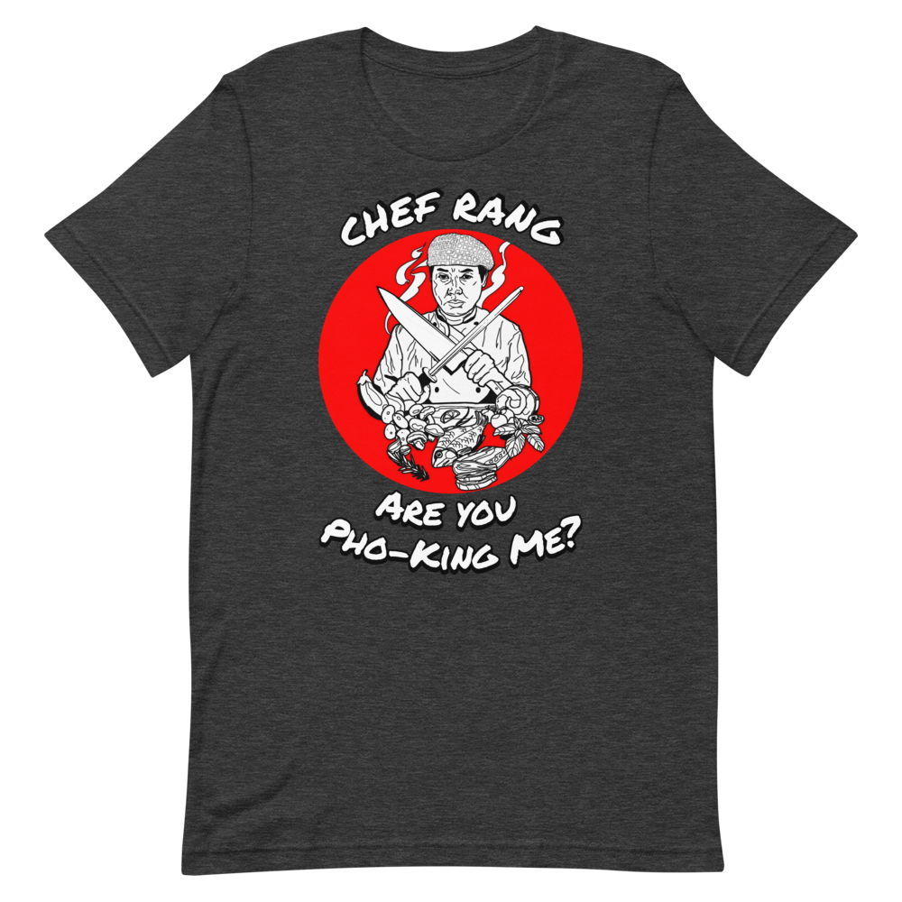 Chef Rang - Are You Pho-King Me T-Shirt - Chef Rang